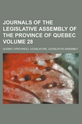 Cover of Journals of the Legislative Assembly of the Province of Quebec Volume 28