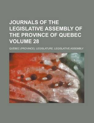 Book cover for Journals of the Legislative Assembly of the Province of Quebec Volume 28