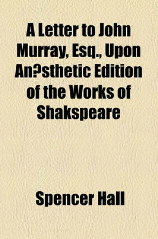 Cover of A Letter to John Murray, Esq., Upon Anaesthetic Edition of the Works of Shakspeare
