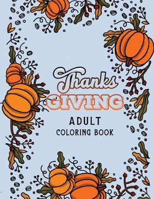 Book cover for Thanks Giving Adult Coloring Book