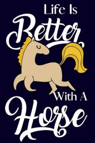 Cover of Life Is Better With A Horse