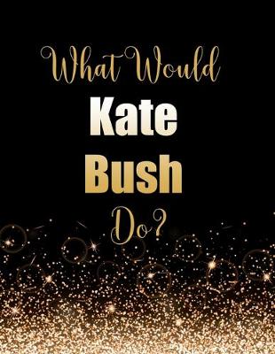 Book cover for What Would Kate Bush Do?