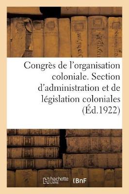 Book cover for Congres de l'Organisation Coloniale. Section d'Administration Et de Legislation Coloniales, Rapport