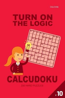 Book cover for Turn On The Logic Calcudoku 200 Hard Puzzles 9x9 (Volume 10)