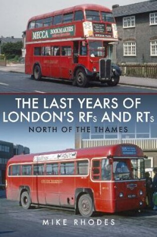 Cover of The Last Years of London's RFs and RTs: North of the Thames