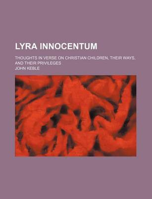 Book cover for Lyra Innocentum; Thoughts in Verse on Christian Children, Their Ways, and Their Privileges