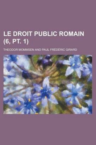 Cover of Le Droit Public Romain (6, PT. 1)