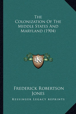 Book cover for The Colonization of the Middle States and Maryland (1904) the Colonization of the Middle States and Maryland (1904)