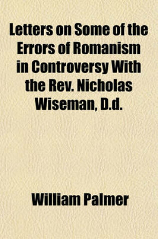 Cover of Letters on Some of the Errors of Romanism in Controversy with the REV. Nicholas Wiseman, D.D.