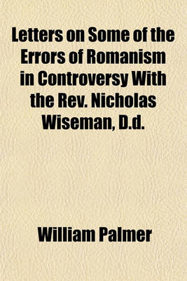 Book cover for Letters on Some of the Errors of Romanism in Controversy with the REV. Nicholas Wiseman, D.D.