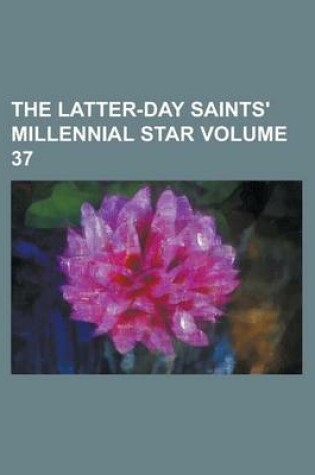 Cover of The Latter-Day Saints' Millennial Star Volume 37