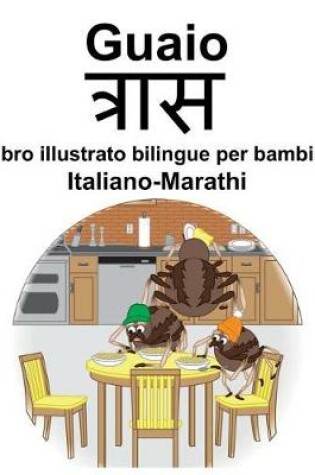 Cover of Italiano-Marathi Guaio/&#2340;&#2381;&#2352;&#2366;&#2360; Libro illustrato bilingue per bambini