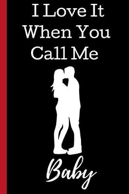 Cover of I Love It When you Call Me Baby