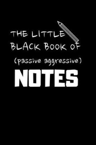 Cover of The Little Black Book of (Passive Aggressive) Notes