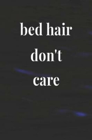 Cover of Bed Hair Don't Care