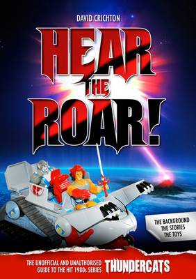 Book cover for Hear the Roar! The Unofficial and Unauthorised Guide to the Hit 1980s Series Thundercats