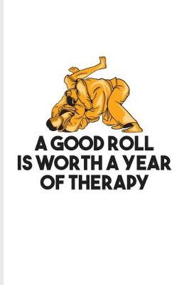 Book cover for A Good Roll Is Worth A Year Of Therapy