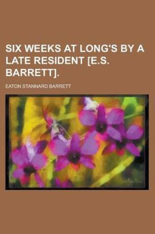 Cover of Six Weeks at Long's by a Late Resident [E.S. Barrett]