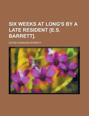 Book cover for Six Weeks at Long's by a Late Resident [E.S. Barrett]