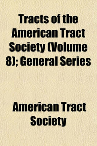 Cover of Tracts of the American Tract Society (Volume 8); General Series