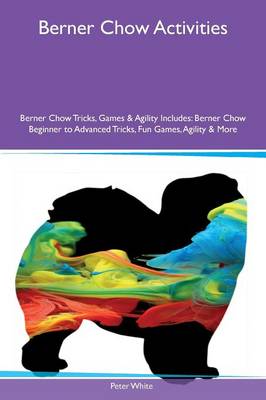 Book cover for Berner Chow Activities Berner Chow Tricks, Games & Agility Includes