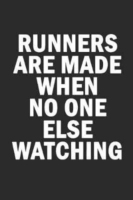 Book cover for Runners Are Made When No One Else Watching