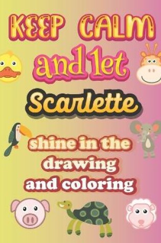 Cover of keep calm and let Scarlette shine in the drawing and coloring