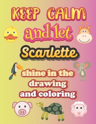 Book cover for keep calm and let Scarlette shine in the drawing and coloring