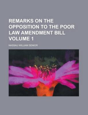 Book cover for Remarks on the Opposition to the Poor Law Amendment Bill Volume 1