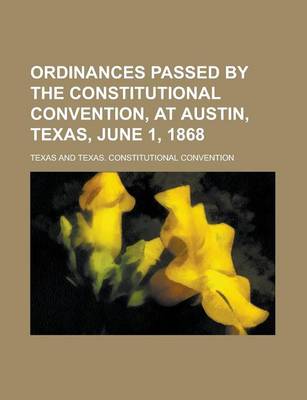 Book cover for Ordinances Passed by the Constitutional Convention, at Austin, Texas, June 1, 1868