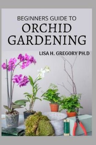 Cover of Beginners Guide to Orchid Gardening