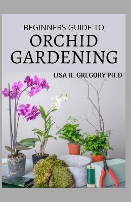 Book cover for Beginners Guide to Orchid Gardening