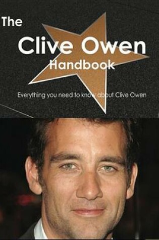 Cover of The Clive Owen Handbook - Everything You Need to Know about Clive Owen