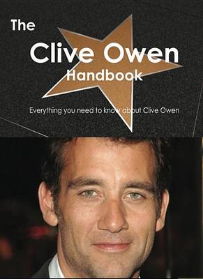 Book cover for The Clive Owen Handbook - Everything You Need to Know about Clive Owen