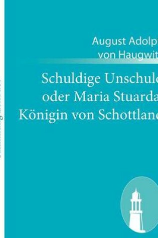 Cover of Schuldige Unschuld oder Maria Stuarda, Königin von Schottland