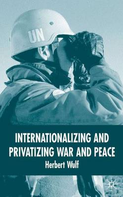 Book cover for Internationalizing and Privatizing War and Peace