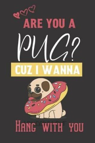 Cover of Are you a PUG? Cuz i wanna hang with you