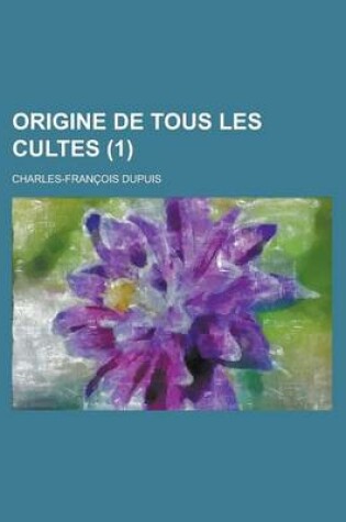 Cover of Origine de Tous Les Cultes (1)