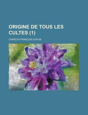 Book cover for Origine de Tous Les Cultes (1)