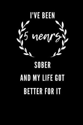 Book cover for I've Been 5 Years Sober And My Life Got Better For It