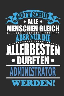 Cover of Gott schuf alle Menschen gleich aber nur die allerbesten durften Administrator werden