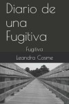 Book cover for Diario de una Fugitiva