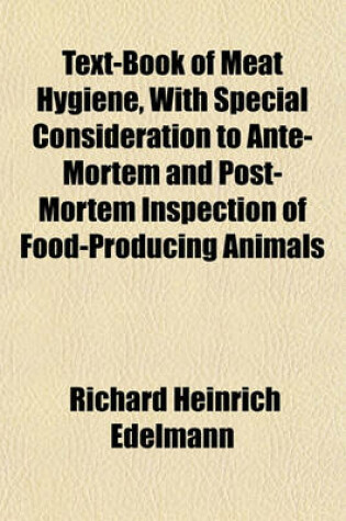 Cover of Text-Book of Meat Hygiene, with Special Consideration to Ante-Mortem and Post-Mortem Inspection of Food-Producing Animals