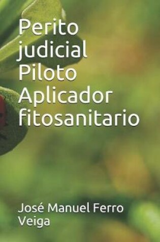 Cover of Perito judicial Piloto Aplicador fitosanitario