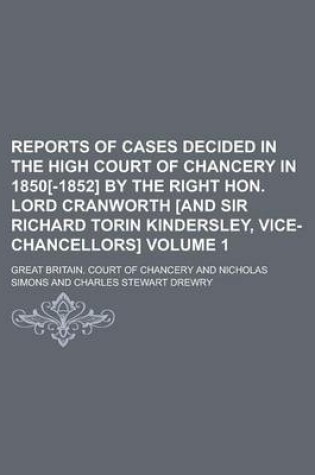 Cover of Reports of Cases Decided in the High Court of Chancery in 1850[-1852] by the Right Hon. Lord Cranworth [And Sir Richard Torin Kindersley, Vice-Chancellors] Volume 1