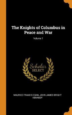 Book cover for The Knights of Columbus in Peace and War; Volume 1