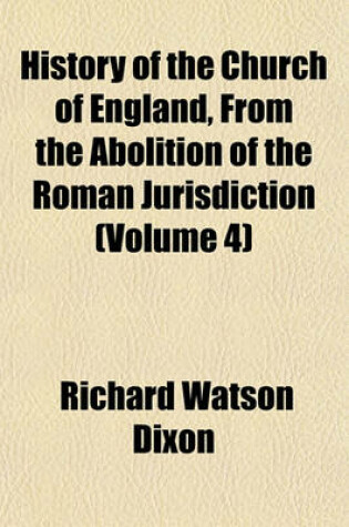 Cover of History of the Church of England, from the Abolition of the Roman Jurisdiction (Volume 4)