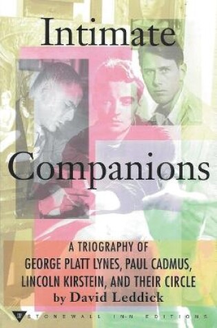 Cover of Intimate Companions - A Triography of George Platt Lynes, Paul Cadmus, Lincoln Kirstein, and Their Circle