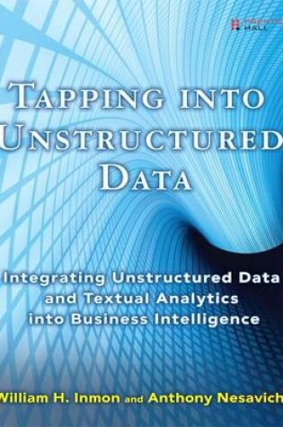 Cover of Tapping Into Unstructured Data Integrating Unstructured Data and Textual Analytics Into Business Intelligence