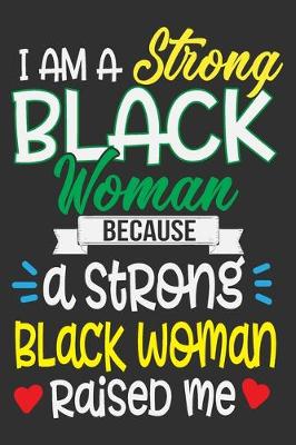 Book cover for I Am A Strong Black Woman Because A Strong Black Woman Raised Me